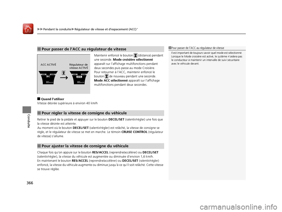 Acura ILX 2017  Manuel du propriétaire (in French) uuPendant la conduite uRégulateur de vitesse et d’espacement (ACC)*
366
Conduite
Maintenir enfoncé le bouton   (distance) pendant 
une seconde. Mode croisière sélectionné 
apparaît sur l’aff