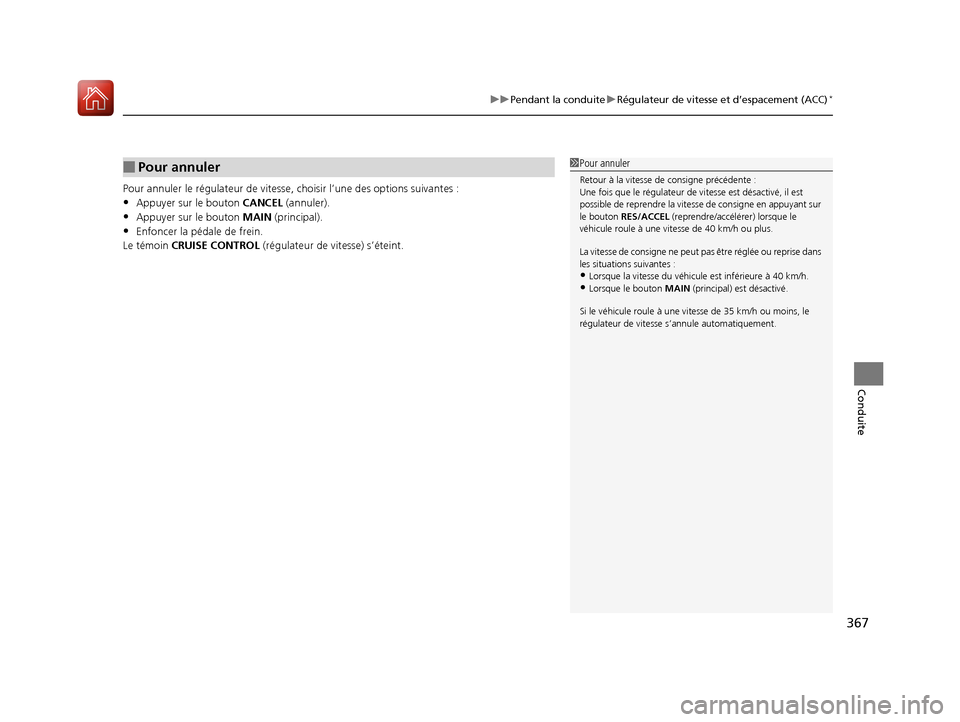 Acura ILX 2017  Manuel du propriétaire (in French) 367
uuPendant la conduite uRégulateur de vitesse et d’espacement (ACC)*
Conduite
Pour annuler le ré gulateur de vitesse, choisir l’ une des options suivantes :
•Appuyer sur le bouton CANCEL (a