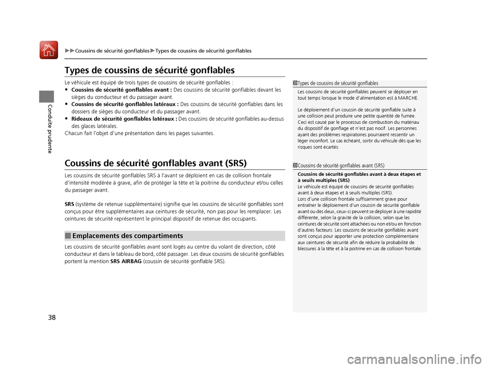 Acura ILX 2017 Manuel du propriétaire (in French) 38
uuCoussins de sécurité gonflables uTypes de coussins de sécurité gonflables
Conduite prudente
Types de coussins de sécurité gonflables
Le véhicule est équipé de trois types de coussins d Acura ILX 2017 Manuel du propriétaire (in French) 38
uuCoussins de sécurité gonflables uTypes de coussins de sécurité gonflables
Conduite prudente
Types de coussins de sécurité gonflables
Le véhicule est équipé de trois types de coussins d