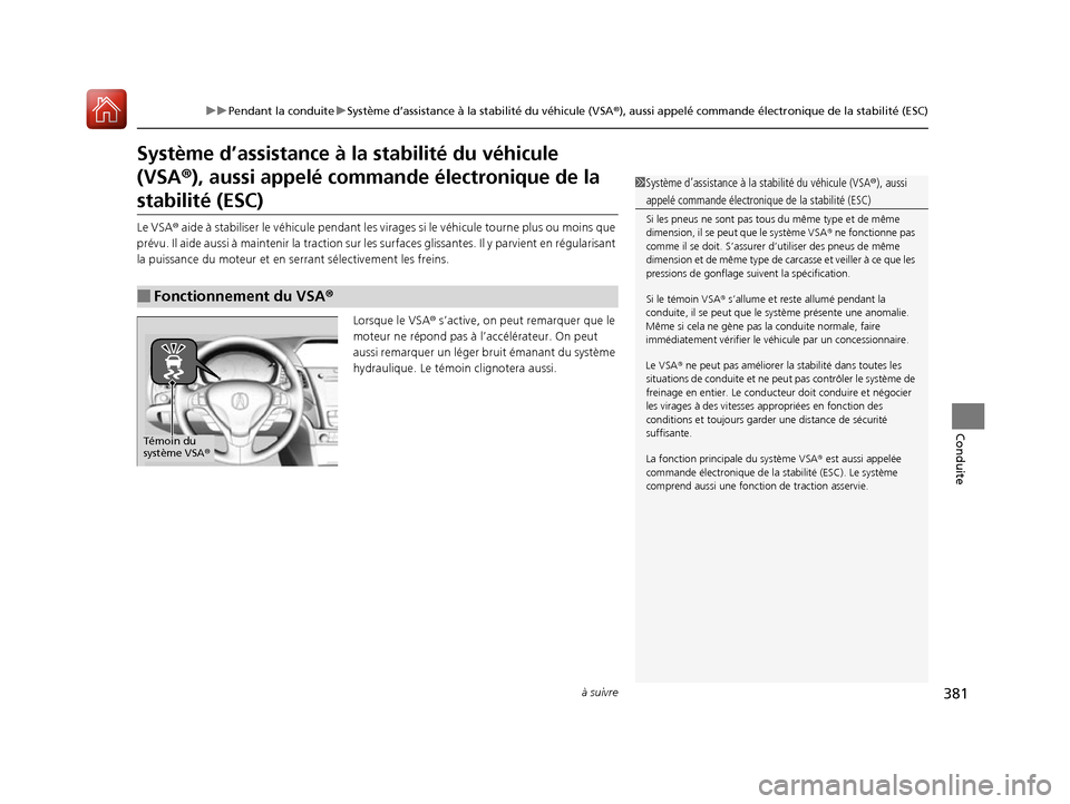 Acura ILX 2017 Manuel du propriétaire (in French) 381
uuPendant la conduite uSystème d’assistance à la stabilité du véhicule (VSA ®), aussi appelé commande électr onique de la stabilité (ESC)
à suivre
Conduite
Système d’assistance à la Acura ILX 2017 Manuel du propriétaire (in French) 381
uuPendant la conduite uSystème d’assistance à la stabilité du véhicule (VSA ®), aussi appelé commande électr onique de la stabilité (ESC)
à suivre
Conduite
Système d’assistance à la