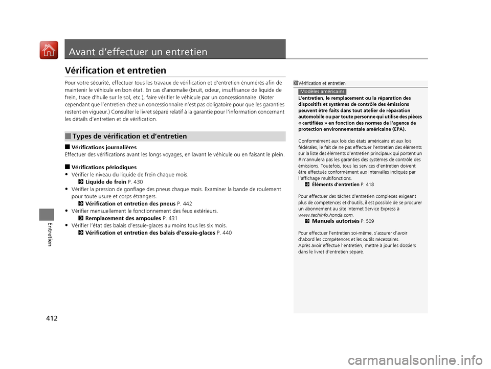 Acura ILX 2017  Manuel du propriétaire (in French) 412
Entretien
Avant d’effectuer un entretien
Vérification et entretien
Pour votre sécurité, effectuer tous les travaux de vérification et d’entretien énumérés afin de 
maintenir le véhicul