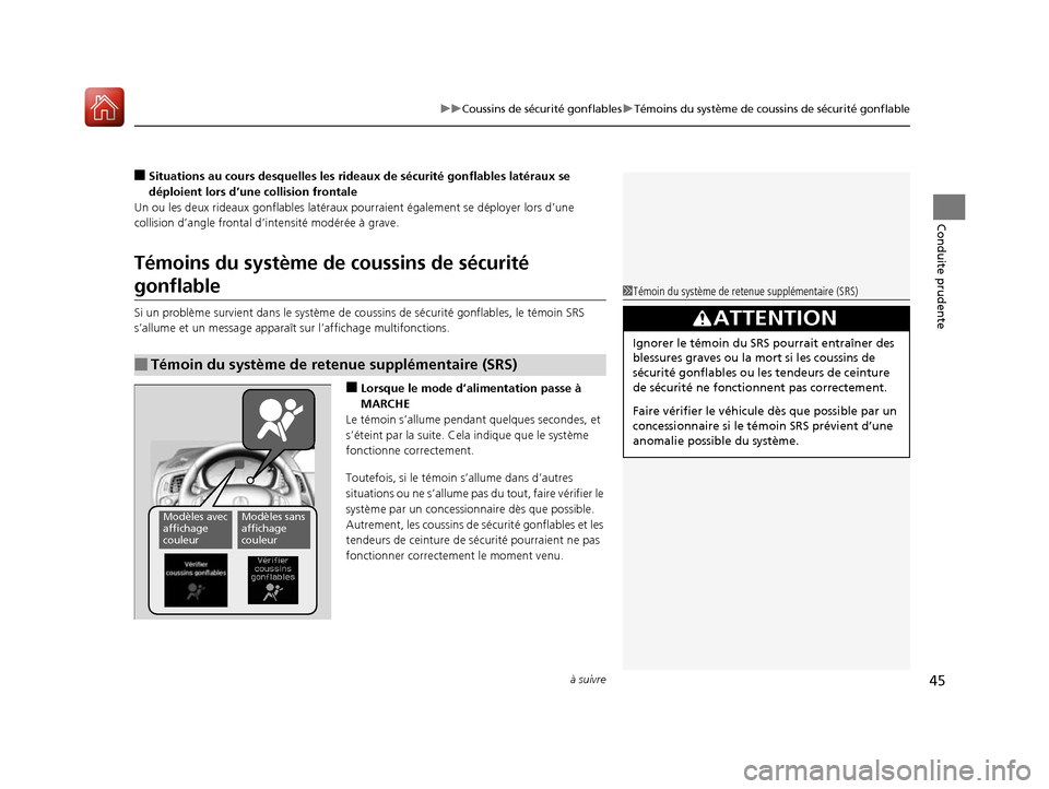 Acura ILX 2017  Manuel du propriétaire (in French) à suivre45
uuCoussins de sécurité gonflables uTémoins du système de coussins de sécurité gonflable
Conduite prudente
■Situations au cours desquelles les rideaux de sécurité gonflables laté