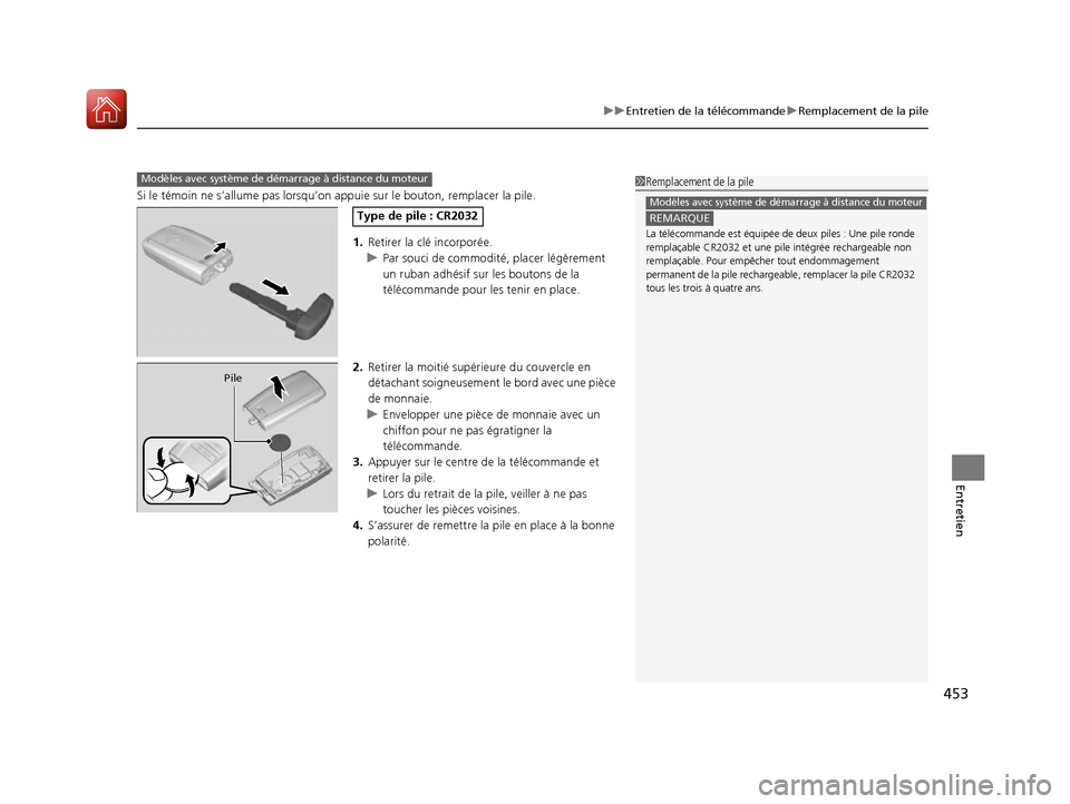 Acura ILX 2017  Manuel du propriétaire (in French) 453
uuEntretien de la télécommande uRemplacement de la pile
Entretien
Si le témoin ne s’allume  pas lorsqu’on appuie sur le  bouton, remplacer la pile.
1. Retirer la clé incorporée.
u Par sou