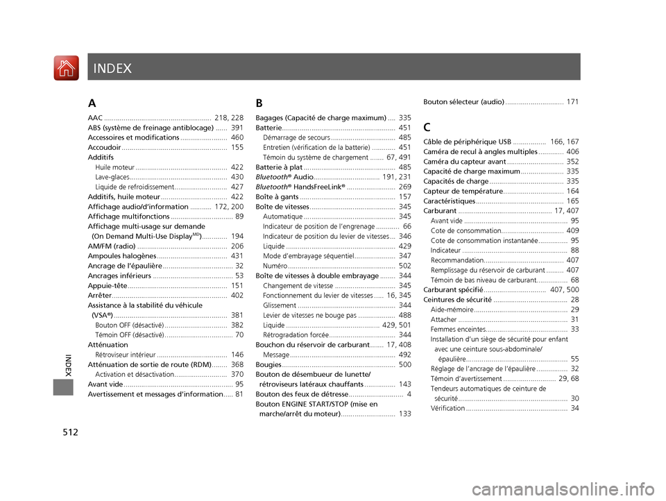 Acura ILX 2017  Manuel du propriétaire (in French) INDEX
512
INDEX
INDEX
A
AAC.......................................................  218, 228
ABS (système de freinage antiblocage) ......  391
Accessoires et modifications........................  46