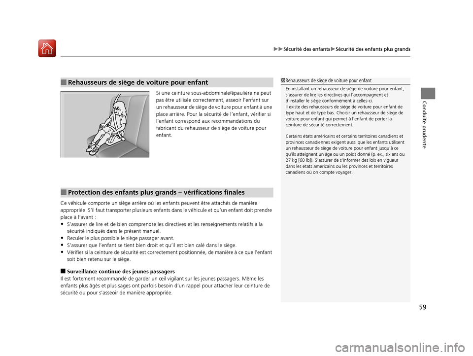 Acura ILX 2017  Manuel du propriétaire (in French) 59
uuSécurité des enfants uSécurité des enfants plus grands
Conduite prudenteSi une ceinture sous-abdom inale/épaulière ne peut 
pas être utilisée correcteme nt, asseoir l’enfant sur 
un reh