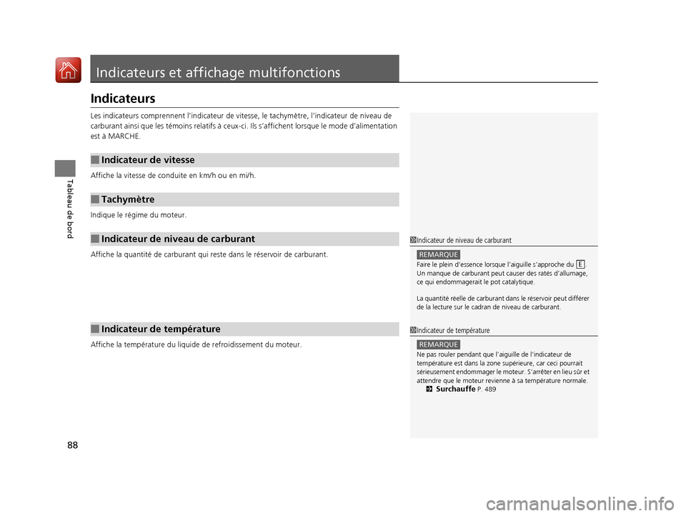 Acura ILX 2017  Manuel du propriétaire (in French) 88
Tableau de bord
Indicateurs et affichage multifonctions 
Indicateurs
Les indicateurs comprennent l’indicateur de vitesse, le tachymètre, l’indicateur de niveau de 
carburant ainsi que les tém