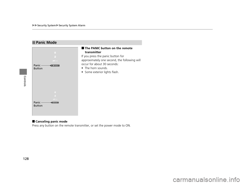 Acura ILX 2016  Owners Manual 128
uuSecurity System uSecurity System Alarm
Controls
■The PANIC button on the remote 
transmitter
If you press the panic button for 
approximately one seco nd, the following will 
occur for about 3
