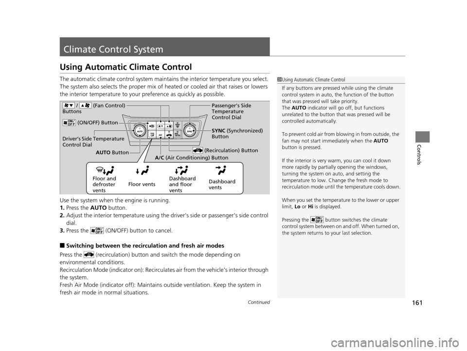 Acura ILX 2016  Owners Manual 161Continued
Controls
Climate Control System
Using Automatic Climate Control
The automatic climate control system maintains the interior temperature you select. 
The system also selects the proper mix