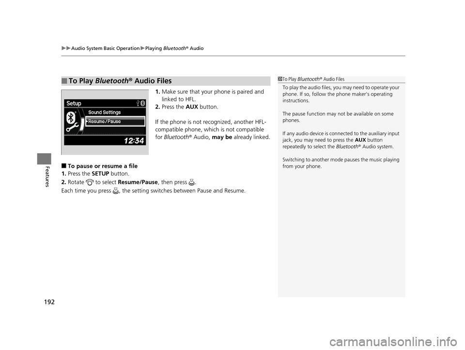 Acura ILX 2016 Owners Manual uuAudio System Basic Operation uPlaying Bluetooth ® Audio
192
Features
1. Make sure that your phone is paired and
linked to HFL.
2. Press the AUX button.
If the phone is not recognized, another HF Acura ILX 2016 Owners Manual uuAudio System Basic Operation uPlaying Bluetooth ® Audio
192
Features
1. Make sure that your phone is paired and
linked to HFL.
2. Press the AUX button.
If the phone is not recognized, another HF