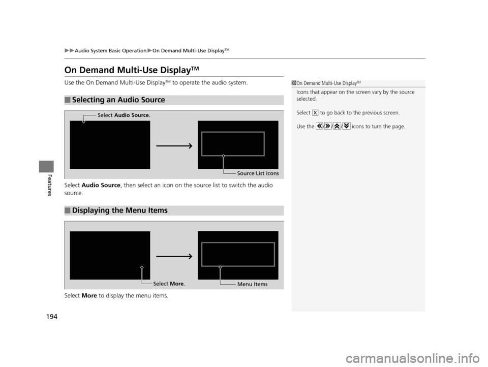 Acura ILX 2016 Owners Manual 194
uuAudio System Basic Operation uOn Demand Multi-Use DisplayTM
Features
On Demand Multi-Use DisplayTM
Use the On Demand Multi-Use DisplayTM to operate the audio system.
Select Audio Source , then Acura ILX 2016 Owners Manual 194
uuAudio System Basic Operation uOn Demand Multi-Use DisplayTM
Features
On Demand Multi-Use DisplayTM
Use the On Demand Multi-Use DisplayTM to operate the audio system.
Select Audio Source , then