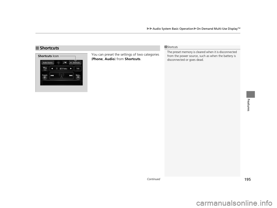 Acura ILX 2016  Owners Manual Continued195
uuAudio System Basic Operation uOn Demand Multi-Use DisplayTM
Features
You can preset the setti ngs of two categories 
( Phone , Audio ) from Shortcuts .
■Shortcuts1Shortcuts
The preset