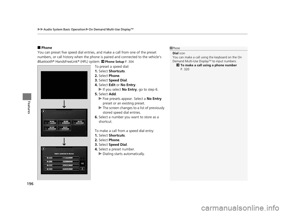 Acura ILX 2016 Owners Manual uuAudio System Basic Operation uOn Demand Multi-Use DisplayTM
196
Features
■Phone
You can preset five speed dial entries, and make a call from one of the preset
numbers, or call history when the p Acura ILX 2016 Owners Manual uuAudio System Basic Operation uOn Demand Multi-Use DisplayTM
196
Features
■Phone
You can preset five speed dial entries, and make a call from one of the preset
numbers, or call history when the p