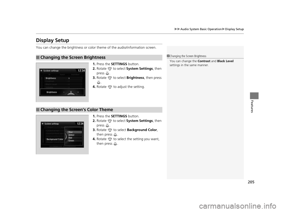 Acura ILX 2016 Owners Manual 205
uuAudio System Basic Operation uDisplay Setup
Features
Display Setup
You can change the brightness or color theme of the audio/information screen.
1. Press the SETTINGS button.
2. Rotate to s Acura ILX 2016 Owners Manual 205
uuAudio System Basic Operation uDisplay Setup
Features
Display Setup
You can change the brightness or color theme of the audio/information screen.
1. Press the SETTINGS button.
2. Rotate to s