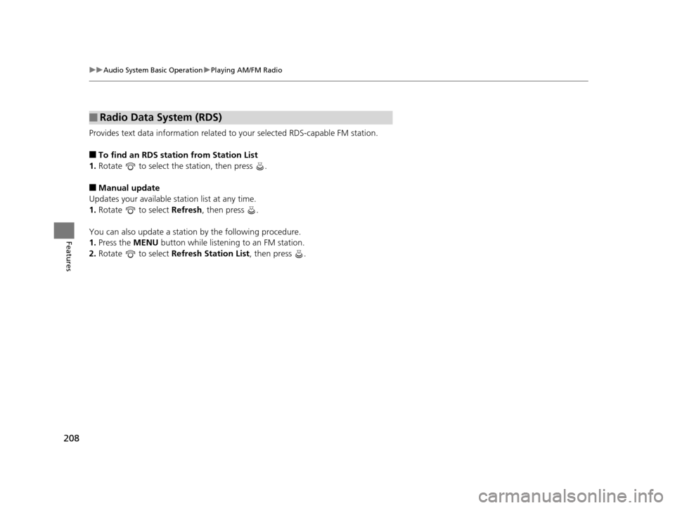 Acura ILX 2016 Owners Manual 208
uuAudio System Basic Operation uPlaying AM/FM Radio
Features
Provides text data information related to your selected RDS-capable FM station.
■To find an RDS station from Station List
1. Rotate Acura ILX 2016 Owners Manual 208
uuAudio System Basic Operation uPlaying AM/FM Radio
Features
Provides text data information related to your selected RDS-capable FM station.
■To find an RDS station from Station List
1. Rotate