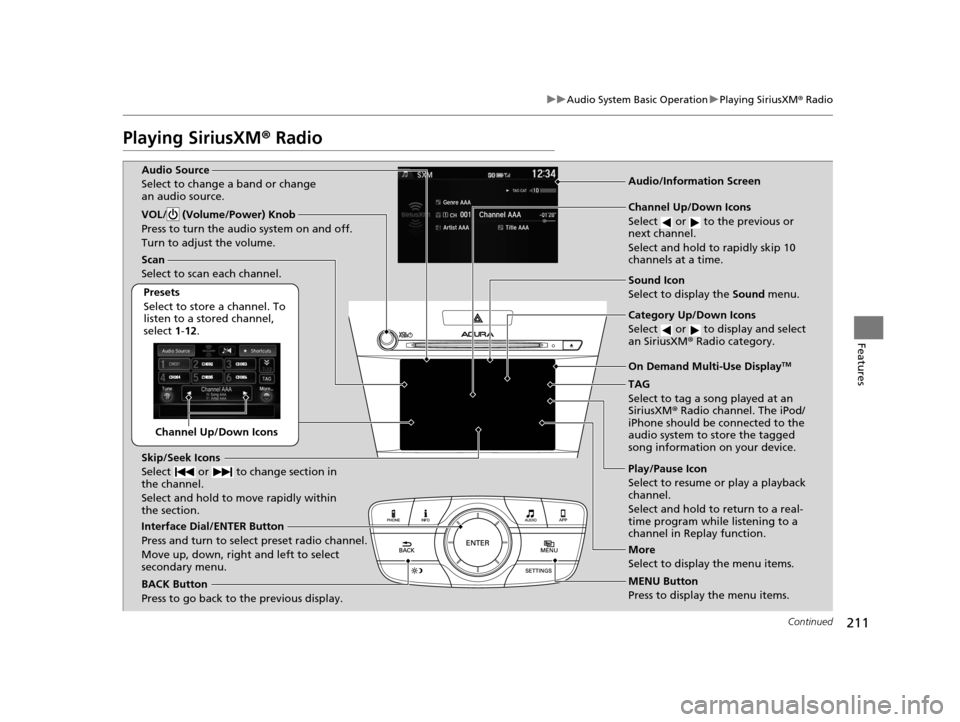 Acura ILX 2016 Owners Manual 211
uuAudio System Basic Operation uPlaying SiriusXM ® Radio
Continued
Features
Playing SiriusXM® Radio
Channel Up/Down Icons
Scan
Select to scan each channel.
Presets
Select to store a channel. To Acura ILX 2016 Owners Manual 211
uuAudio System Basic Operation uPlaying SiriusXM ® Radio
Continued
Features
Playing SiriusXM® Radio
Channel Up/Down Icons
Scan
Select to scan each channel.
Presets
Select to store a channel. To