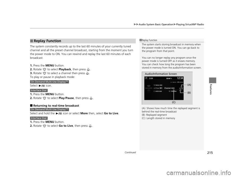 Acura ILX 2016 Owners Manual Continued215
uuAudio System Basic Operation uPlaying SiriusXM ® Radio
Features
The system constantly records up to the last 60 minutes of your currently tuned
channel and all the preset channel bro Acura ILX 2016 Owners Manual Continued215
uuAudio System Basic Operation uPlaying SiriusXM ® Radio
Features
The system constantly records up to the last 60 minutes of your currently tuned
channel and all the preset channel bro