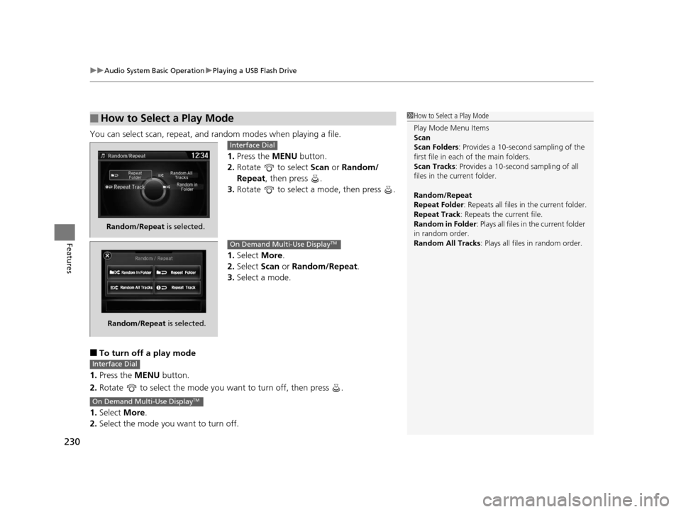 Acura ILX 2016 Owners Manual uuAudio System Basic Operation uPlaying a USB Flash Drive
230
Features
You can select scan, repeat, and random modes when playing a file.
1.Press the MENU button.
2. Rotate to select Scan or Rando Acura ILX 2016 Owners Manual uuAudio System Basic Operation uPlaying a USB Flash Drive
230
Features
You can select scan, repeat, and random modes when playing a file.
1.Press the MENU button.
2. Rotate to select Scan or Rando