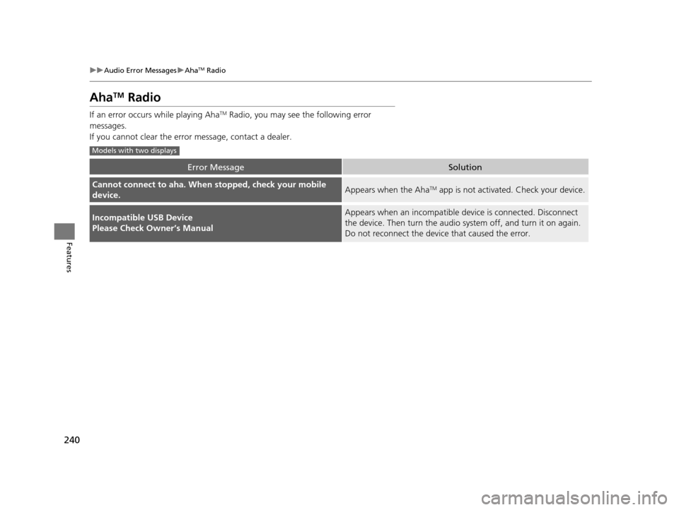 Acura ILX 2016 Owners Manual 240
uuAudio Error Messages uAhaTM Radio
Features
AhaTM Radio
If an error occurs while playing AhaTM Radio, you may see the following error
messages.
If you cannot clear the error message, contact a Acura ILX 2016 Owners Manual 240
uuAudio Error Messages uAhaTM Radio
Features
AhaTM Radio
If an error occurs while playing AhaTM Radio, you may see the following error
messages.
If you cannot clear the error message, contact a