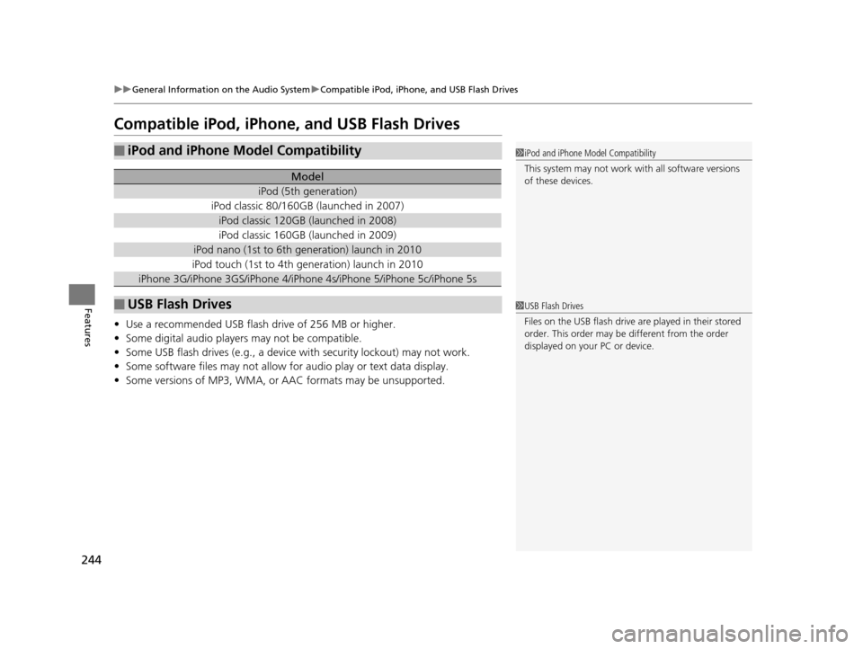 Acura ILX 2016 Owners Manual 244
uuGeneral Information on the Audio System uCompatible iPod, iPhone, and USB Flash Drives
Features
Compatible iPod, iPhone, and USB Flash Drives
• Use a recommended USB flash drive of 256 MB or h Acura ILX 2016 Owners Manual 244
uuGeneral Information on the Audio System uCompatible iPod, iPhone, and USB Flash Drives
Features
Compatible iPod, iPhone, and USB Flash Drives
• Use a recommended USB flash drive of 256 MB or h