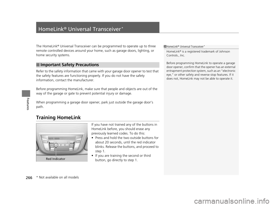 Acura ILX 2016 Owners Manual 266
Features
HomeLink® Universal Transceiver*
The HomeLink ® Universal Transceiver can be pr ogrammed to operate up to three
remote controlled devices around your home, such as garage doors, lighti Acura ILX 2016 Owners Manual 266
Features
HomeLink® Universal Transceiver*
The HomeLink ® Universal Transceiver can be pr ogrammed to operate up to three
remote controlled devices around your home, such as garage doors, lighti