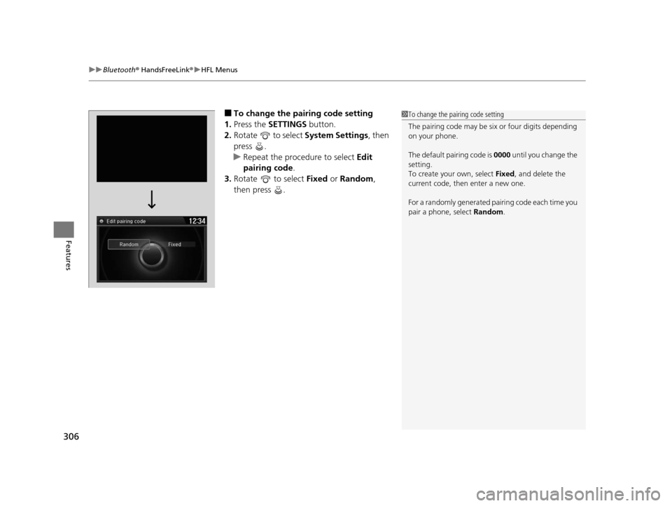 Acura ILX 2016 Repair Manual uuBluetooth ® HandsFreeLink ®u HFL Menus
306
Features
■To change the pairing code setting
1. Press the SETTINGS button.
2. Rotate to select System Settings, then
press .
u Repeat the procedu Acura ILX 2016 Repair Manual uuBluetooth ® HandsFreeLink ®u HFL Menus
306
Features
■To change the pairing code setting
1. Press the SETTINGS button.
2. Rotate to select System Settings, then
press .
u Repeat the procedu