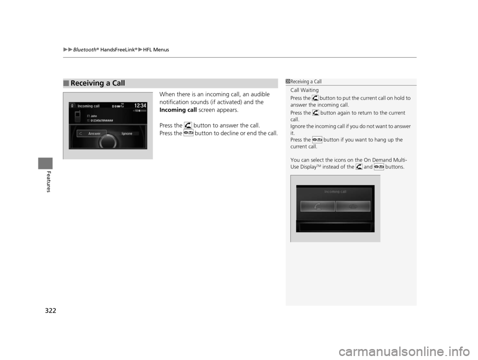 Acura ILX 2016 Manual PDF uuBluetooth ® HandsFreeLink ®u HFL Menus
322
Features
When there is an incoming call, an audible
notification sounds (i f activated) and the
Incoming call screen appears.
Press the button to an Acura ILX 2016 Manual PDF uuBluetooth ® HandsFreeLink ®u HFL Menus
322
Features
When there is an incoming call, an audible
notification sounds (i f activated) and the
Incoming call screen appears.
Press the button to an