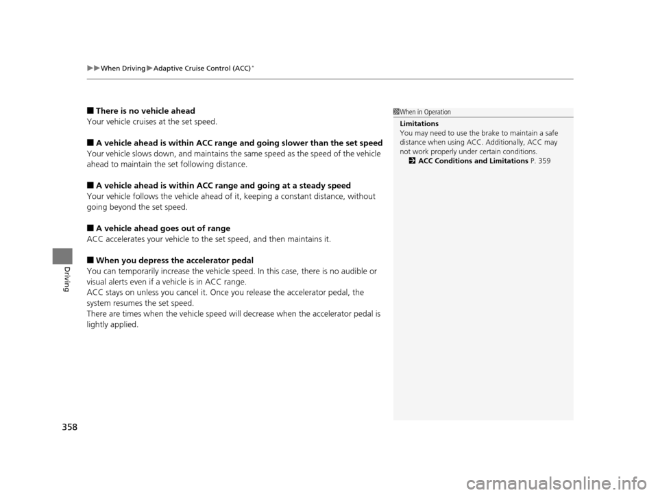 Acura ILX 2016 Owners Manual uuWhen Driving uAdaptive Cruise Control (ACC)*
358
Driving
■There is no vehicle ahead
Your vehicle cruises at the set speed.
■A vehicle ahead is within ACC range and going slower than the set spe Acura ILX 2016 Owners Manual uuWhen Driving uAdaptive Cruise Control (ACC)*
358
Driving
■There is no vehicle ahead
Your vehicle cruises at the set speed.
■A vehicle ahead is within ACC range and going slower than the set spe