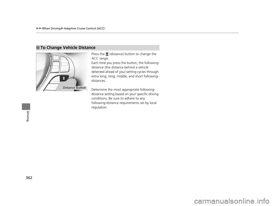 Acura ILX 2016 Owners Manual 362
uuWhen Driving uAdaptive Cruise Control (ACC)*
Driving
Press the (distance) button to change the
ACC range.
Each time you press the button, the following-
distance (the distance behind a vehi Acura ILX 2016 Owners Manual 362
uuWhen Driving uAdaptive Cruise Control (ACC)*
Driving
Press the (distance) button to change the
ACC range.
Each time you press the button, the following-
distance (the distance behind a vehi