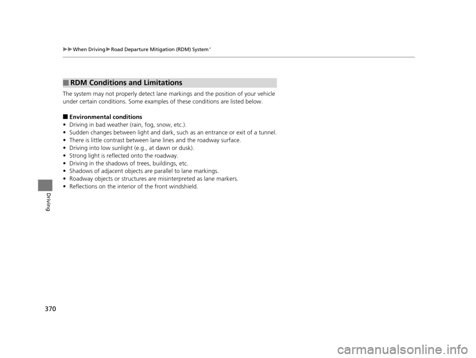 Acura ILX 2016 Owners Manual 370
uuWhen Driving uRoad Departure Mitigation (RDM) System*
Driving
The system may not properly detect lane ma rkings and the position of your vehicle
under certain conditions. Some examples of these Acura ILX 2016 Owners Manual 370
uuWhen Driving uRoad Departure Mitigation (RDM) System*
Driving
The system may not properly detect lane ma rkings and the position of your vehicle
under certain conditions. Some examples of these