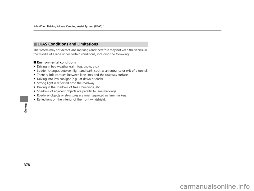 Acura ILX 2016 Owners Manual 378
uuWhen Driving uLane Keeping Assist System (LKAS)*
Driving
The system may not detect lane markings and therefore may not keep the vehicle in
the middle of a lane under certain conditions, includ Acura ILX 2016 Owners Manual 378
uuWhen Driving uLane Keeping Assist System (LKAS)*
Driving
The system may not detect lane markings and therefore may not keep the vehicle in
the middle of a lane under certain conditions, includ