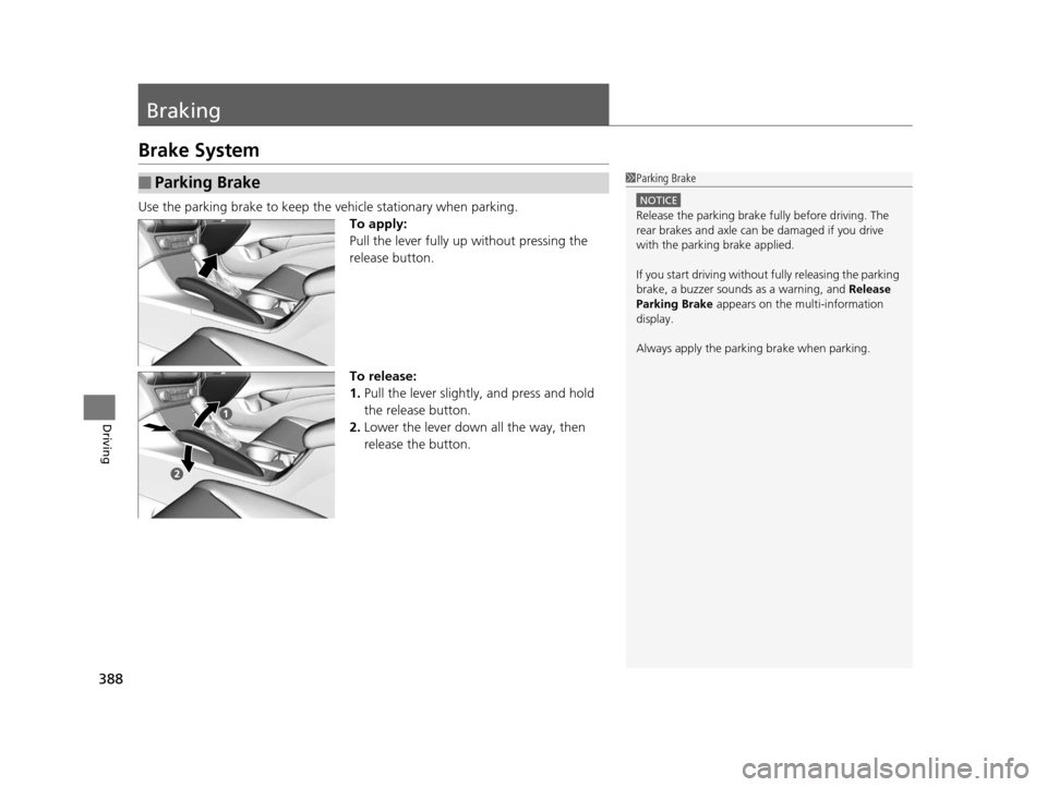 Acura ILX 2016  Owners Manual 388
Driving
Braking
Brake System
Use the parking brake to keep the vehicle stationary when parking.To apply:
Pull the lever fully up without pressing the 
release button.
To release:
1. Pull the lever