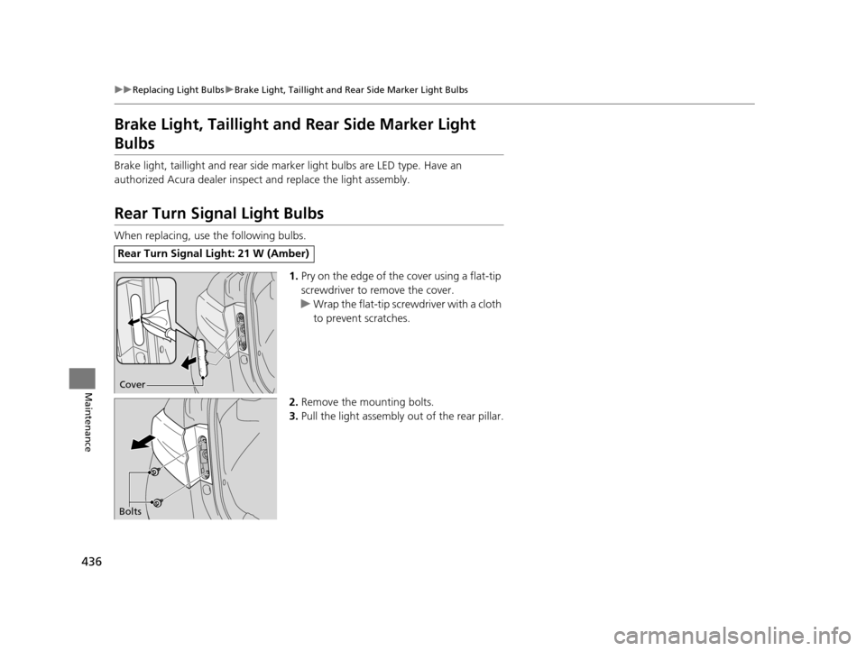 Acura ILX 2016  Owners Manual 436
uuReplacing Light Bulbs uBrake Light, Taillight and Rear Side Marker Light Bulbs
Maintenance
Brake Light, Taillight  and Rear Side Marker Light 
Bulbs
Brake light, taillight and rear side mar ker 