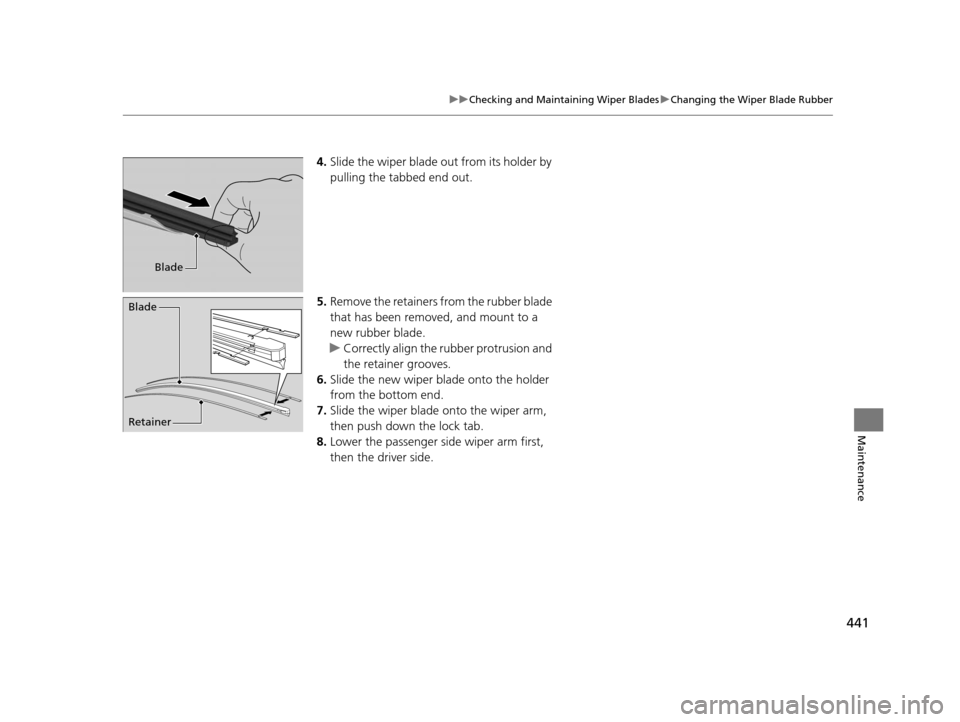 Acura ILX 2016  Owners Manual 441
uuChecking and Maintaining Wiper Blades uChanging the Wiper Blade Rubber
Maintenance
4. Slide the wiper blade out from its holder by 
pulling the tabbed end out.
5. Remove the retainers from the r