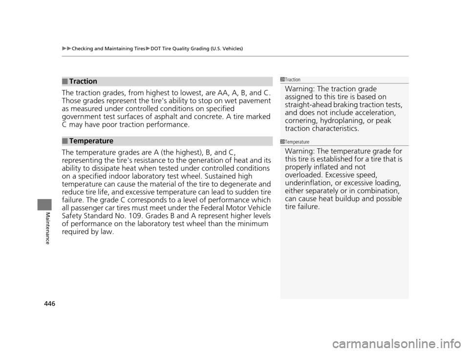 Acura ILX 2016  Owners Manual uuChecking and Maintaining Tires uDOT Tire Quality Grading (U.S. Vehicles)
446
Maintenance
The traction grades, from highest to  lowest, are AA, A, B, and C. 
Those grades represent the tires  abilit