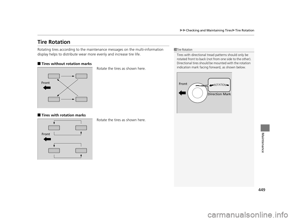 Acura ILX 2016 Owners Manual 449
uuChecking and Maintaining Tires uTire Rotation
Maintenance
Tire Rotation
Rotating tires according to the maintena nce messages on the multi-information
display helps to distribute wear more eve Acura ILX 2016 Owners Manual 449
uuChecking and Maintaining Tires uTire Rotation
Maintenance
Tire Rotation
Rotating tires according to the maintena nce messages on the multi-information
display helps to distribute wear more eve