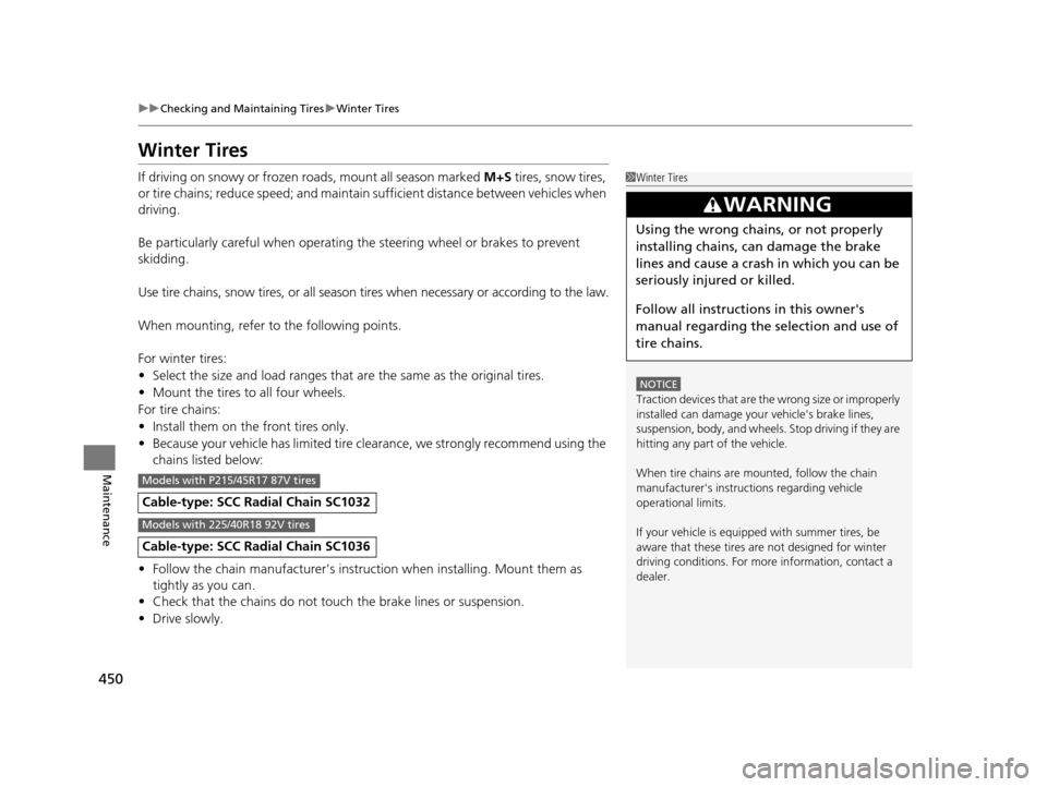 Acura ILX 2016 Owners Manual 450
uuChecking and Maintaining Tires uWinter Tires
Maintenance
Winter Tires
If driving on snowy or frozen roads, mount all season marked M+S tires, snow tires,
or tire chains; reduce speed; and main Acura ILX 2016 Owners Manual 450
uuChecking and Maintaining Tires uWinter Tires
Maintenance
Winter Tires
If driving on snowy or frozen roads, mount all season marked M+S tires, snow tires,
or tire chains; reduce speed; and main