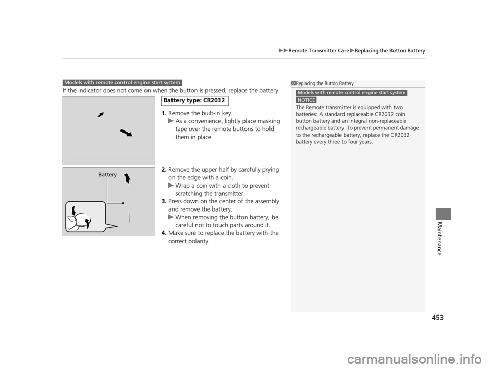 Acura ILX 2016 Service Manual 453
uuRemote Transmitter Care uReplacing the Button Battery
Maintenance
If the indicator does not come on when the button is pressed, replace the battery.
1. Remove the built-in key.
u As a convenien Acura ILX 2016 Service Manual 453
uuRemote Transmitter Care uReplacing the Button Battery
Maintenance
If the indicator does not come on when the button is pressed, replace the battery.
1. Remove the built-in key.
u As a convenien