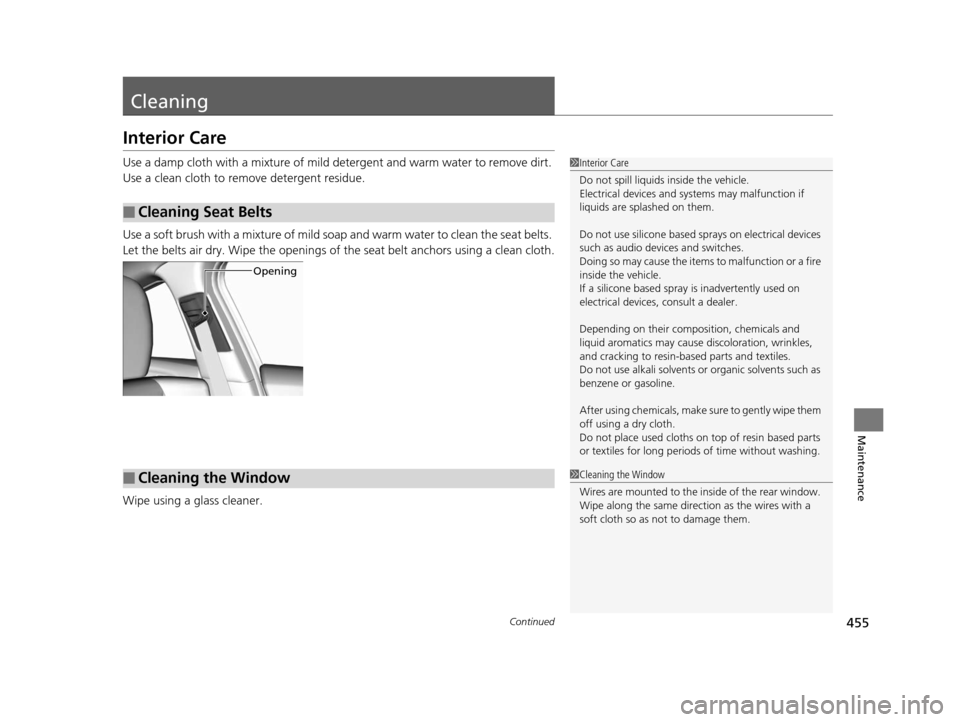Acura ILX 2016 Owners Manual 455Continued
Maintenance
Cleaning
Interior Care
Use a damp cloth with a mixture of mild detergent and warm water to remove dirt.
Use a clean cloth to remove detergent residue.
Use a soft brush with a Acura ILX 2016 Owners Manual 455Continued
Maintenance
Cleaning
Interior Care
Use a damp cloth with a mixture of mild detergent and warm water to remove dirt.
Use a clean cloth to remove detergent residue.
Use a soft brush with a