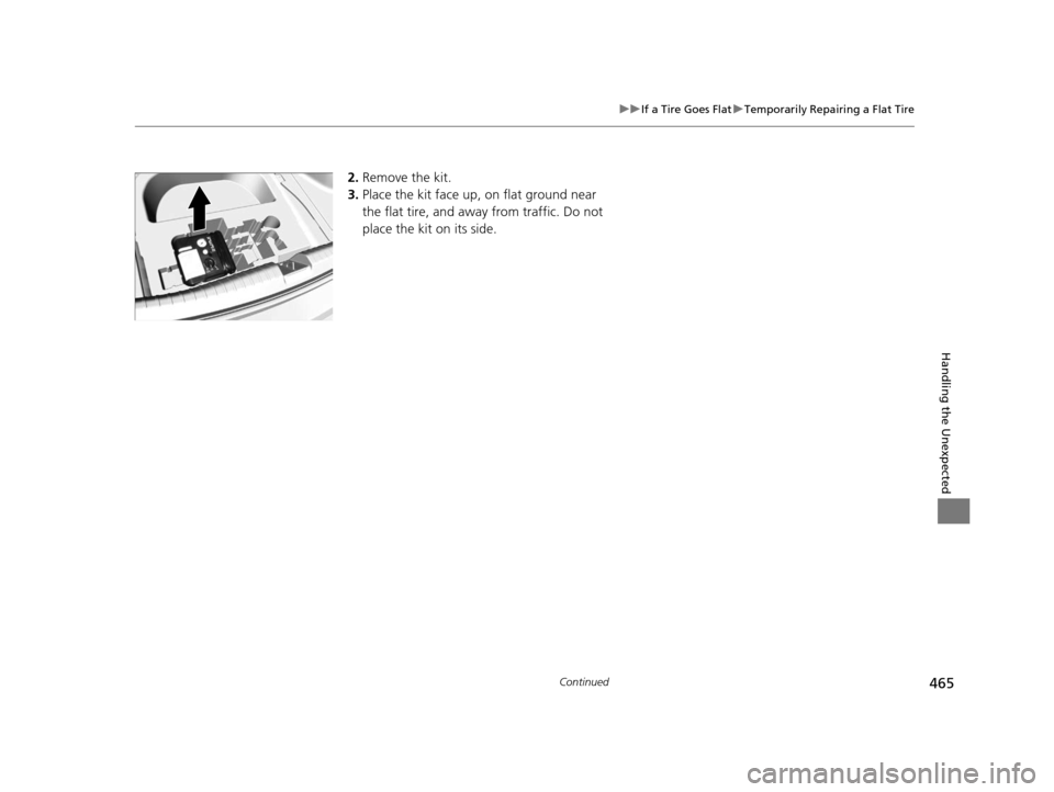 Acura ILX 2016 Owners Manual 465
uuIf a Tire Goes Flat uTemporarily Repairing a Flat Tire
Continued
Handling the Unexpected
2. Remove the kit.
3. Place the kit face up, on flat ground near
the flat tire, and away from traffic. D Acura ILX 2016 Owners Manual 465
uuIf a Tire Goes Flat uTemporarily Repairing a Flat Tire
Continued
Handling the Unexpected
2. Remove the kit.
3. Place the kit face up, on flat ground near
the flat tire, and away from traffic. D