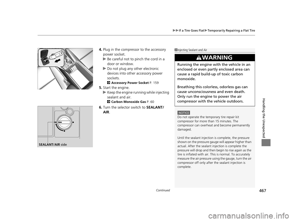 Acura ILX 2016 Owners Manual Continued467
uuIf a Tire Goes Flat uTemporarily Repairing a Flat Tire
Handling the Unexpected
4. Plug in the compressor to the accessory
power socket.
u Be careful not to pinch the cord in a
door or Acura ILX 2016 Owners Manual Continued467
uuIf a Tire Goes Flat uTemporarily Repairing a Flat Tire
Handling the Unexpected
4. Plug in the compressor to the accessory
power socket.
u Be careful not to pinch the cord in a
door or