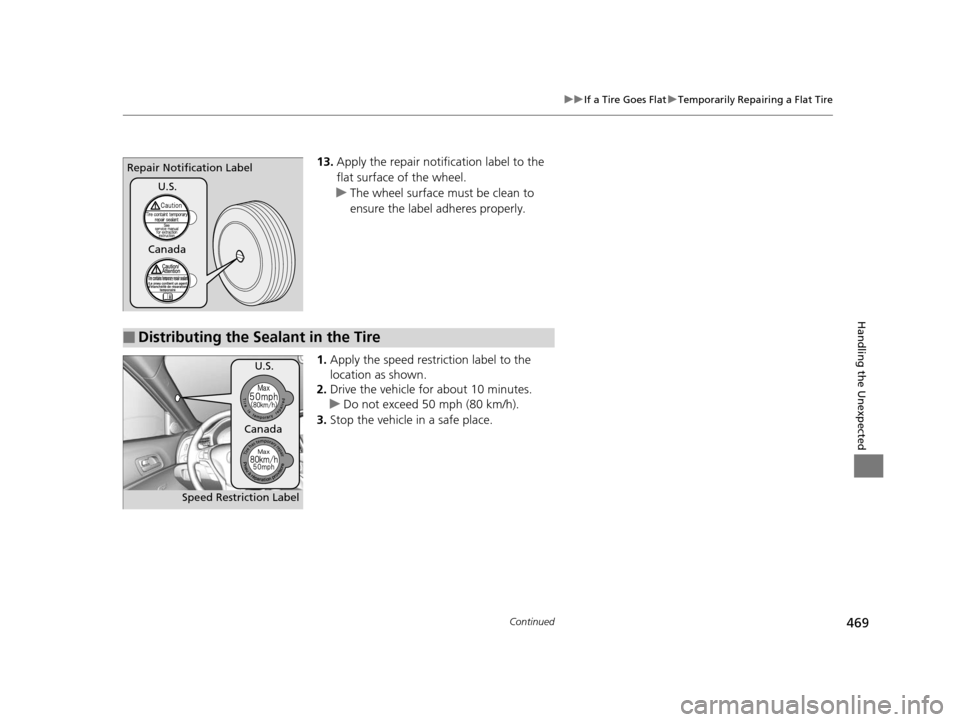 Acura ILX 2016 Owners Manual 469
uuIf a Tire Goes Flat uTemporarily Repairing a Flat Tire
Continued
Handling the Unexpected
13. Apply the repair notification label to the
flat surface of the wheel.
u The wheel surface must be cl Acura ILX 2016 Owners Manual 469
uuIf a Tire Goes Flat uTemporarily Repairing a Flat Tire
Continued
Handling the Unexpected
13. Apply the repair notification label to the
flat surface of the wheel.
u The wheel surface must be cl