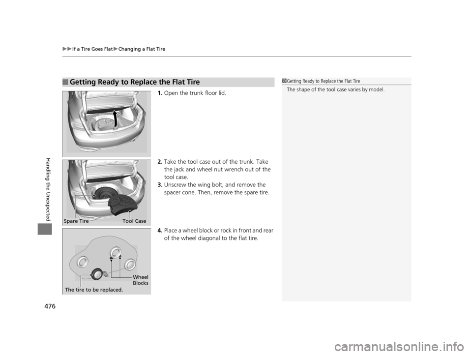 Acura ILX 2016  Owners Manual uuIf a Tire Goes Flat uChanging a Flat Tire
476
Handling the Unexpected
1. Open the trunk floor lid.
2. Take the tool case out of the trunk. Take 
the jack and wheel nut wrench out of the 
tool case.
