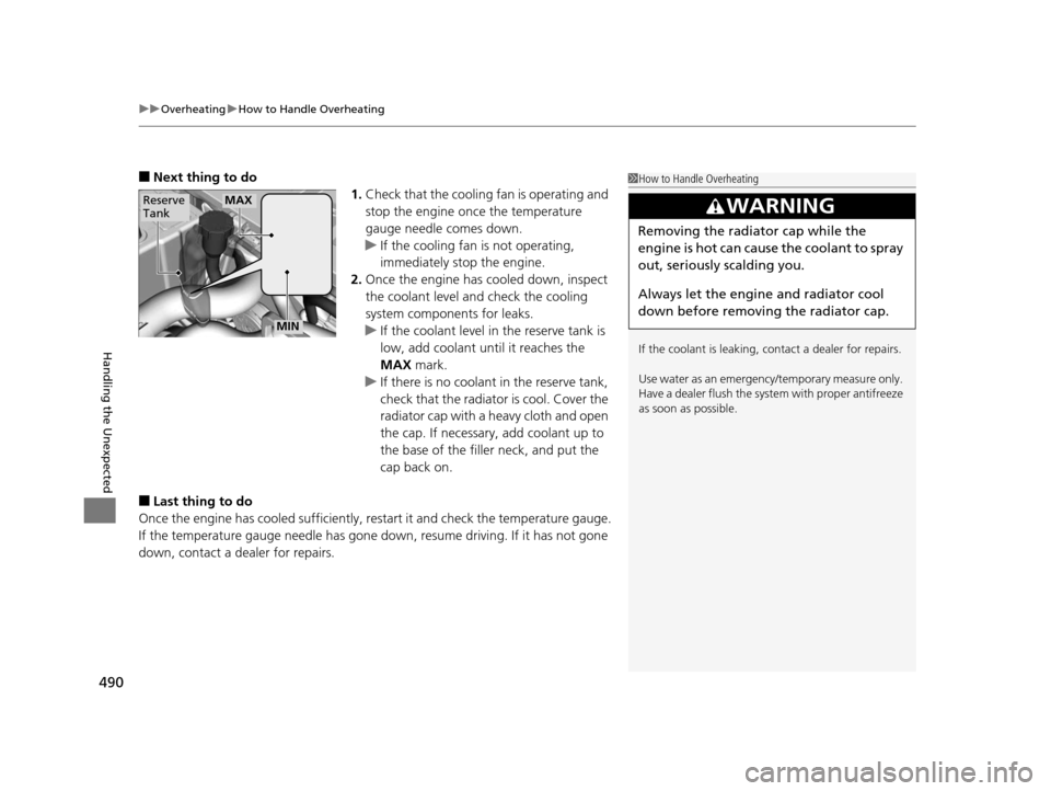 Acura ILX 2016 Owners Guide uuOverheating uHow to Handle Overheating
490
Handling the Unexpected
■Next thing to do
1.Check that the cooling fan is operating and
stop the engine once the temperature
gauge needle comes down.
u Acura ILX 2016 Owners Guide uuOverheating uHow to Handle Overheating
490
Handling the Unexpected
■Next thing to do
1.Check that the cooling fan is operating and
stop the engine once the temperature
gauge needle comes down.
u