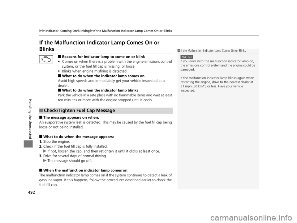Acura ILX 2016 Owners Guide 492
uuIndicator, Coming On/Blinking uIf the Malfunction Indicato r Lamp Comes On or Blinks
Handling the Unexpected
If the Malfunction Indicator Lamp Comes On or
Blinks
■Reasons for indicator lamp t Acura ILX 2016 Owners Guide 492
uuIndicator, Coming On/Blinking uIf the Malfunction Indicato r Lamp Comes On or Blinks
Handling the Unexpected
If the Malfunction Indicator Lamp Comes On or
Blinks
■Reasons for indicator lamp t