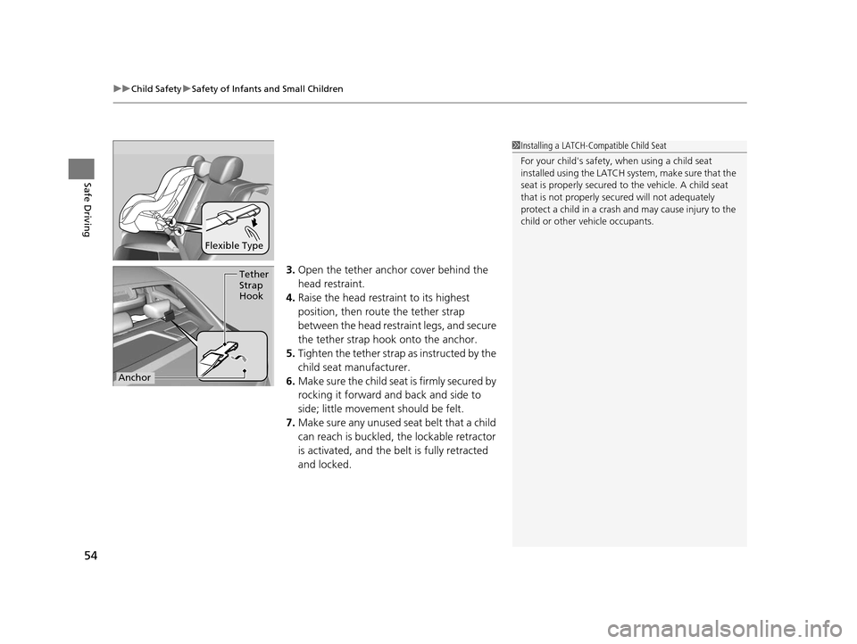 Acura ILX 2016 Workshop Manual uuChild Safety uSafety of Infants and Small Children
54
Safe Driving
3. Open the tether anchor cover behind the
head restraint.
4. Raise the head restraint to its highest
position, then rout e the t Acura ILX 2016 Workshop Manual uuChild Safety uSafety of Infants and Small Children
54
Safe Driving
3. Open the tether anchor cover behind the
head restraint.
4. Raise the head restraint to its highest
position, then rout e the t