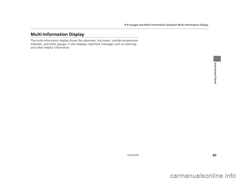 Acura ILX 2016  Owners Manual 89
uuGauges and Multi-Information Display uMulti-Information Display
Continued
Instrument Panel
Multi-Information Display
The multi-information displa y shows the odometer, trip meter, outside tempera