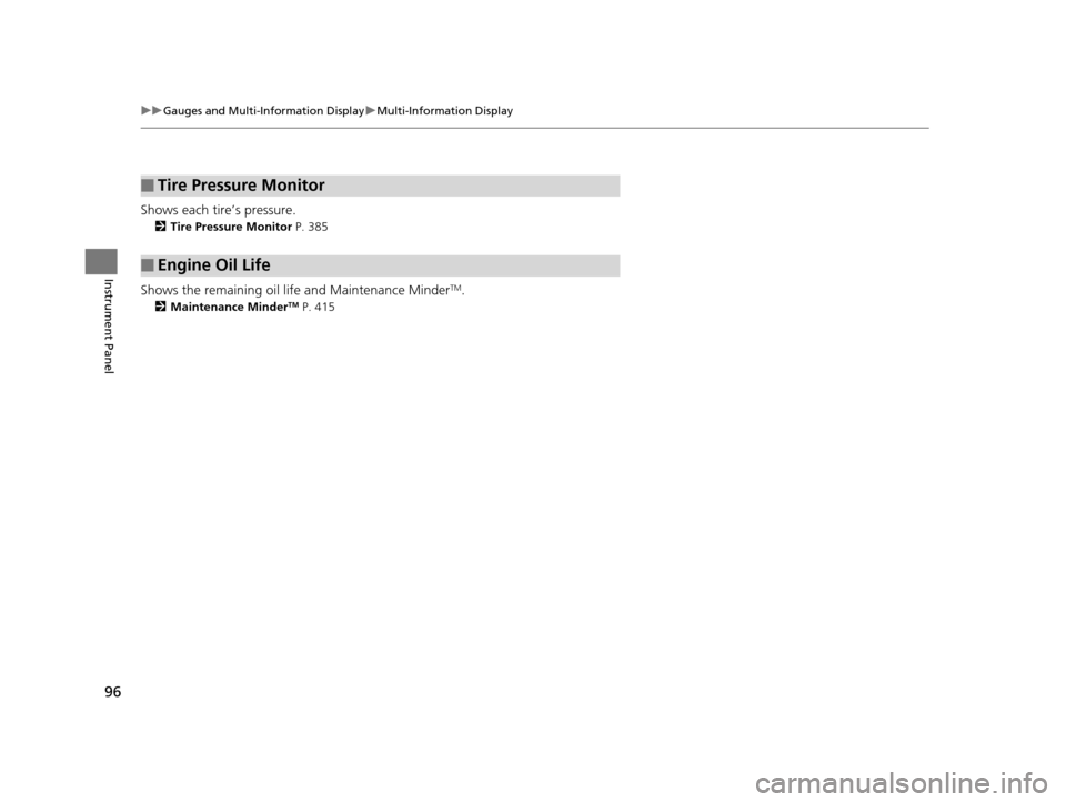 Acura ILX 2016 Owners Manual 96
uuGauges and Multi-Information Display uMulti-Information Display
Instrument Panel
Shows each tire’s pressure.
2 Tire Pressure Monitor P. 385
Shows the remaining oil life and Maintenance MinderT Acura ILX 2016 Owners Manual 96
uuGauges and Multi-Information Display uMulti-Information Display
Instrument Panel
Shows each tire’s pressure.
2 Tire Pressure Monitor P. 385
Shows the remaining oil life and Maintenance MinderT
