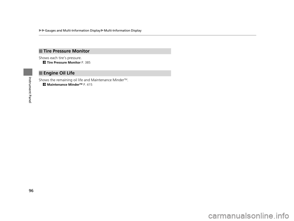 Acura ILX 2016  Owners Manual 96
uuGauges and Multi-Information Display uMulti-Information Display
Instrument Panel
Shows each tire’s pressure.
2 Tire Pressure Monitor  P. 385
Shows the remaining oil life and Maintenance MinderT