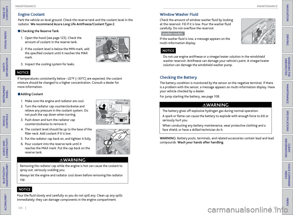 Acura ILX 2016  Owners Guide 126    ||    127
       MAINTENANCE
MAINTENANCE
TABLE OF 
CONTENTS
INDEX
VISUAL INDEX
VOICE COMMAND  INDEX
SAFETY 
INFORMATION
CLIENT 
INFORMATION
INSTRUMENT  PANEL
SPECIFICATIONS
VEHICLE 
CONTROLS 
M