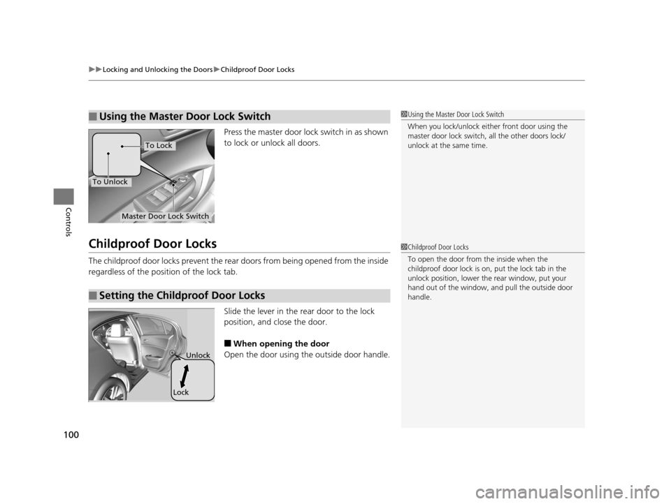 Acura ILX 2015 Owners Manual uuLocking and Unlocking the Doors uChildproof Door Locks
100
Controls
Press the master door lock switch in as shown
to lock or unlock all doors.
Childproof Door Locks
The childproof door locks preven Acura ILX 2015 Owners Manual uuLocking and Unlocking the Doors uChildproof Door Locks
100
Controls
Press the master door lock switch in as shown
to lock or unlock all doors.
Childproof Door Locks
The childproof door locks preven